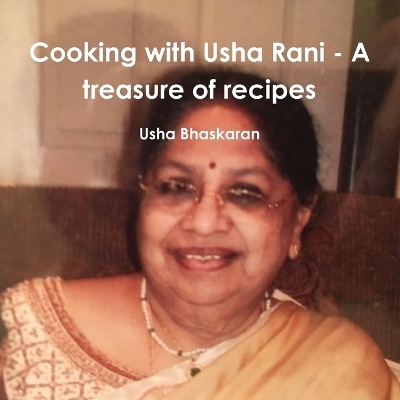Cooking with Usha Rani - A treasure of recipes - Usha Bhaskaran
