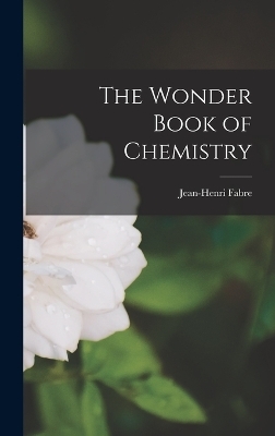 The Wonder Book of Chemistry - Jean-Henri Fabre