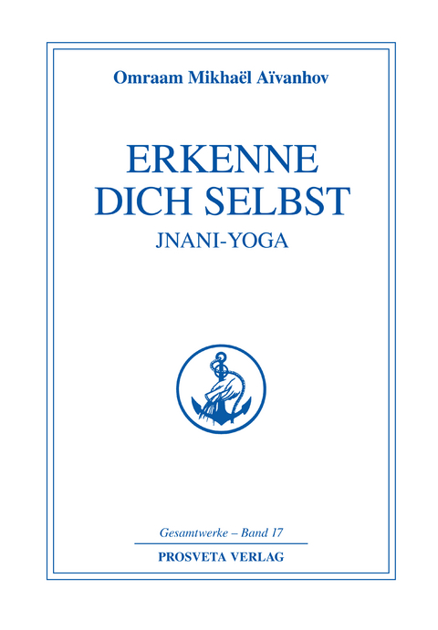 Erkenne dich selbst - Jnani Yoga - Teil 1 - Omraam Mikha&euml;l A&iuml;vanhov