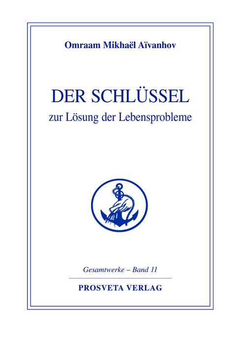 Der Schl&uuml;ssel zur L&ouml;sung der Lebensprobleme - Omraam Mikha&euml;l A&iuml;vanhov