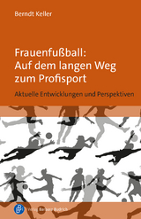 Frauenfu&szlig;ball: Auf dem langen Weg zum Profisport - Berndt Keller