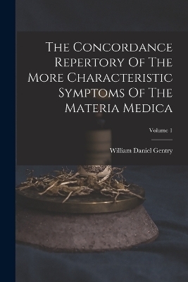 The Concordance Repertory Of The More Characteristic Symptoms Of The Materia Medica; Volume 1