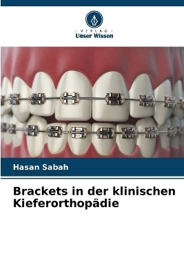 Brackets in der klinischen Kieferorthop&auml;die - Hasan Sabah
