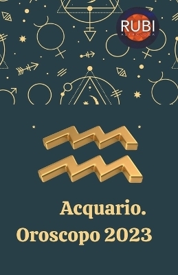 Acquario Oroscopo 2023 - Rubi Astr&oacute;logas