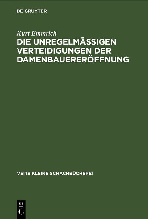 Die unregelm&auml;ssigen Verteidigungen der Damenbauerer&ouml;ffnung - Kurt Emmrich