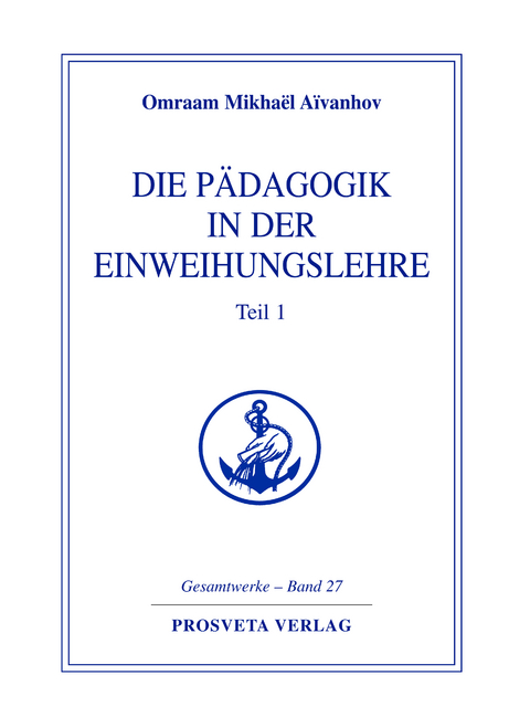 Die P&auml;dagogik in der Einweihungslehre - Teil 1 - Omraam Mikha&euml;l A&iuml;vanhov