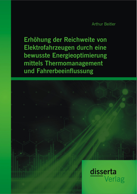 Erh&ouml;hung der Reichweite von Elektrofahrzeugen durch eine bewusste Energieoptimierung mittels Thermomanagement und Fahrerbeeinflussung - Arthur Beitler