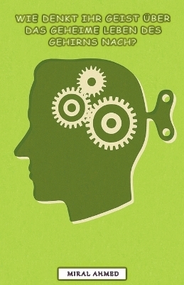 Wie denkt Ihr Geist über das geheime Leben des Gehirns nach?