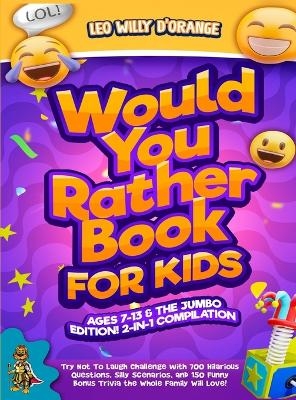 Would You Rather Book for Kids Ages 7-13 & the Jumbo Edition!