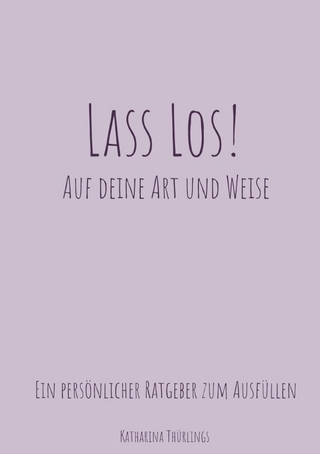 Lass Los! - Auf deine Art und Weise