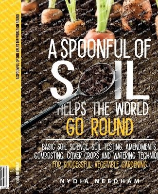 A Spoonful Of Soil Helps The World Go Round - Nydia Needham