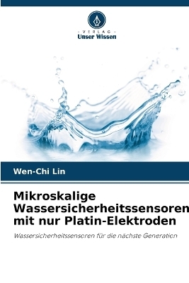 Mikroskalige Wassersicherheitssensoren mit nur Platin-Elektroden - Wen-Chi Lin