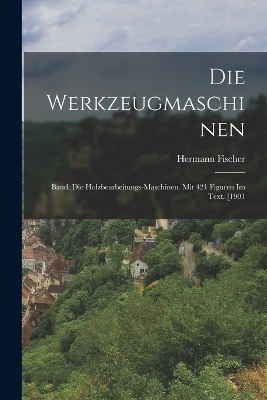 Die Werkzeugmaschinen - Hermann Fischer