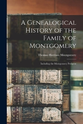 A Genealogical History of the Family of Montgomery