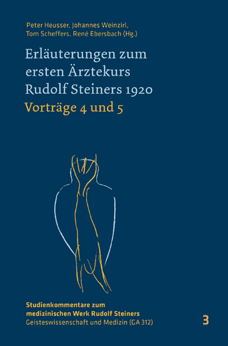 Erläuterungen zum ersten Ärztekurs Rudolf Steiners 1920 Vorträge 4 bis 5