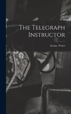 The Telegraph Instructor - Arthur Potter