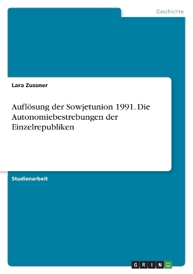 AuflÃ¶sung der Sowjetunion 1991. Die Autonomiebestrebungen der Einzelrepubliken