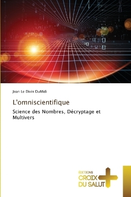 L'omniscientifique - Jean Le Divin Dumidi