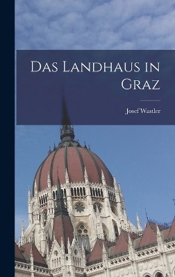 Das Landhaus in Graz - Josef Wastler