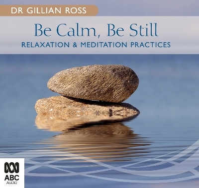 Be Calm, Be Still - Dr Gillian Ross