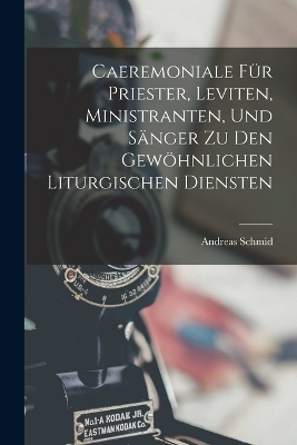 Caeremoniale Für Priester, Leviten, Ministranten, Und Sänger Zu Den Gewöhnlichen Liturgischen Diensten
