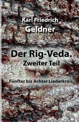 Der Rig-Veda. Zweiter Teil - Karl Friedrich Geldner