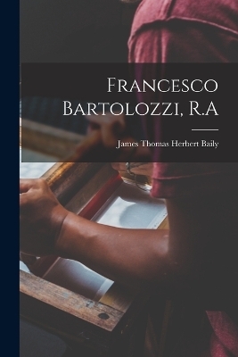 Francesco Bartolozzi, R.A - James Thomas Herbert Baily