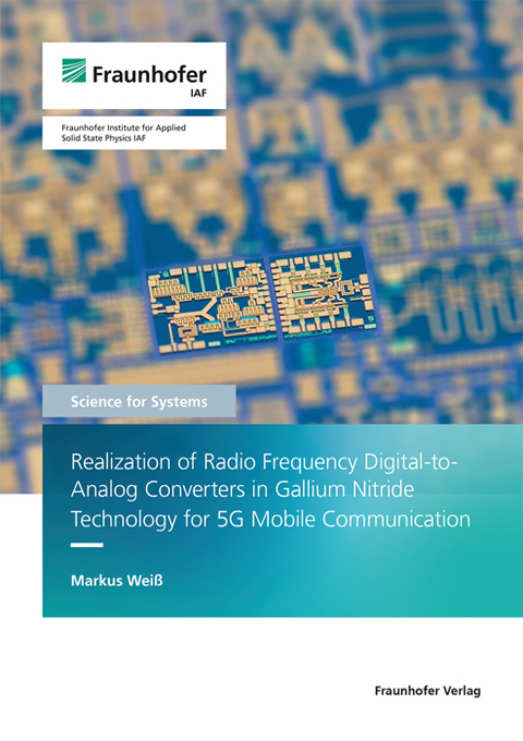 Realization of Radio Frequency Digital-to-Analog Converters in Gallium Nitride Technology for 5G Mobile Communication - Markus Wei&szlig;