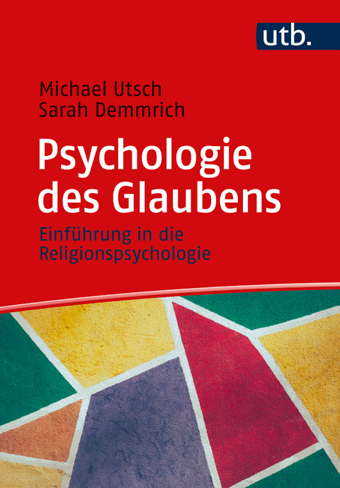 Psychologie des Glaubens - Michael Utsch, Sarah Demmrich