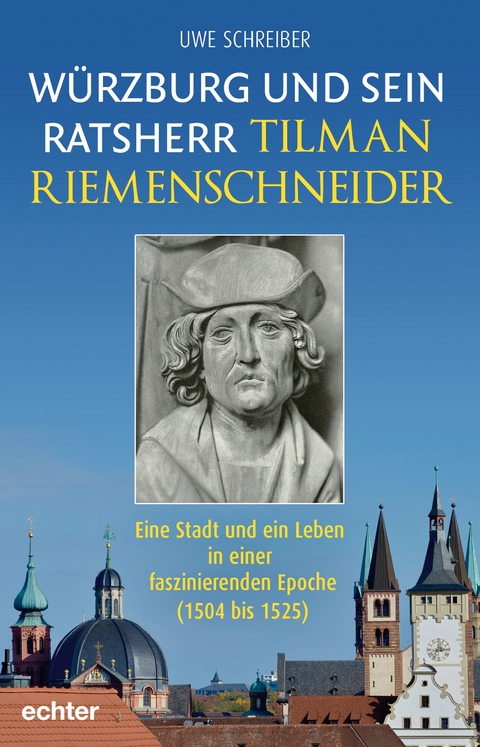 W&uuml;rzburg und sein Ratsherr Tilman Riemenschneider - Uwe Schreiber