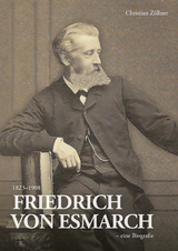 Friedrich von Esmarch (1823&ndash;1908) &ndash; eine Biographie - Christian Z&ouml;llner