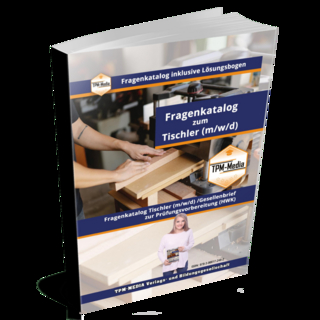 Tischler / Schreiner (m/w/d) Fragenkatalog mit Lösungsbogen (Buch-/Printversion) mit über 2800 Prüfungs-/Lernfragen