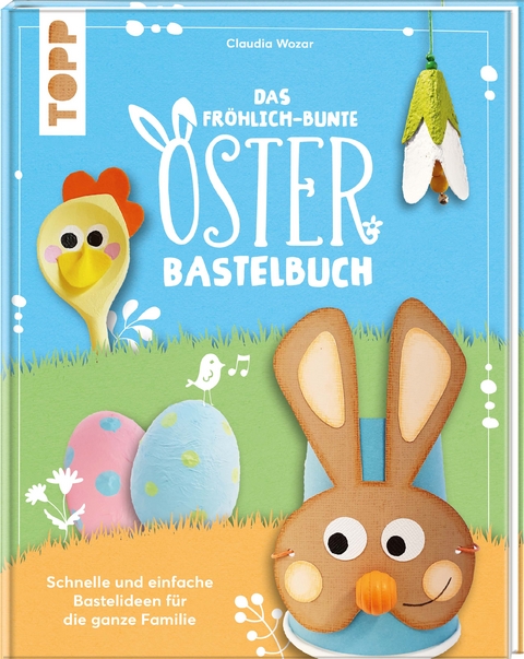 Das fr&ouml;hlich-bunte Osterbastelbuch - Christina Schinagl, Claudia Wozar