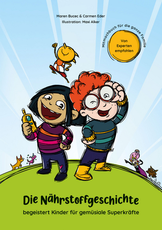 Die Nährstoffgeschichte. Begeistert Kinder für gemüsiale Superkräfte!