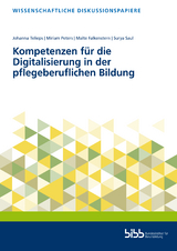 Kompetenzen f&uuml;r die Digitalisierung in der pflegeberuflichen Bildung - Johanna Telieps, Malte Falkenstern, Surya Saul