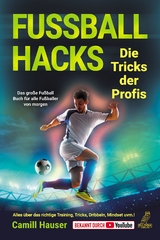 Fu&szlig;ball Hacks &ndash; Die Tricks der Profis - Camill Hauser