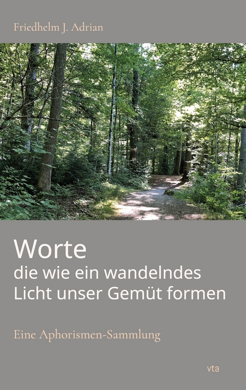 Worte die wie ein wandelndes Licht unser Gem&uuml;t formen - Adrian Friedhelm J.