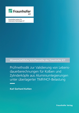 Pr&uuml;fmethodik zur Validierung von Lebensdauerberechnungen f&uuml;r Kolben und Zylinderk&ouml;pfe aus Aluminiumlegierungen unter &uuml;berlagerter TMF/HCF-Belastung - Karl Gerhard Kuhlen