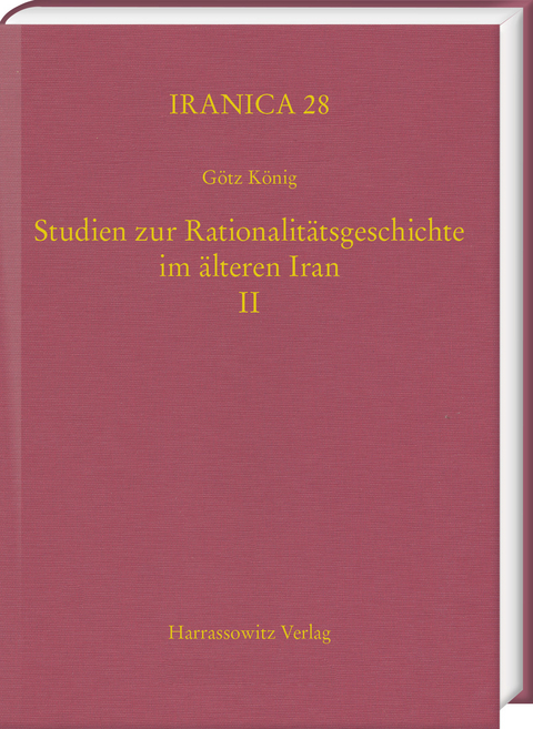 Studien zur Rationalit&auml;tsgeschichte im &auml;lteren Iran II - G&ouml;tz K&ouml;nig