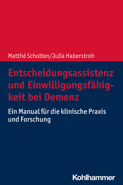 Entscheidungsassistenz und Einwilligungsf&auml;higkeit bei Demenz - Matth&eacute; Scholten, Julia Haberstroh