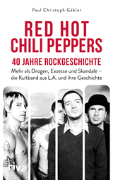 Red Hot Chili Peppers &ndash; 40 Jahre Rockgeschichte - Paul Christoph G&auml;bler