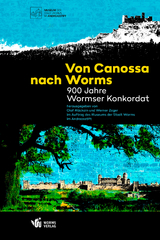 Von Canossa nach Worms &ndash; 900 Jahre Wormser Konkordat - 
