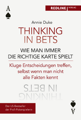 Thinking in bets &ndash; wie man immer die richtige Karte spielt - Annie Duke