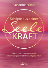 Sch&ouml;pfe aus deiner Seele Kraft - Susanne H&uuml;hn