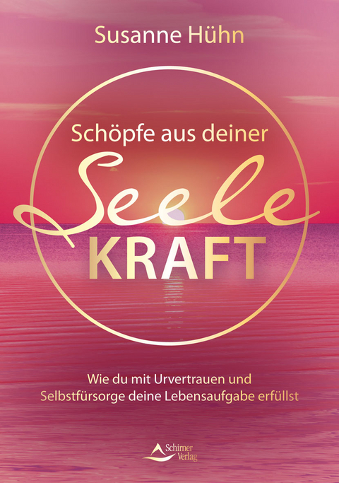 Sch&ouml;pfe aus deiner Seele Kraft - Susanne H&uuml;hn