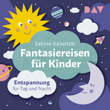 Fantasiereisen f&uuml;r Kinder &ndash; Entspannung f&uuml;r Tag und Nacht - Sabine Kalwitzki