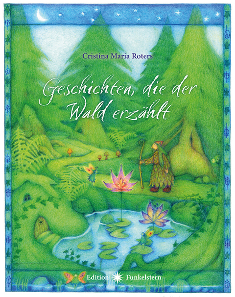 Geschichten, die der Wald erz&auml;hlt - Cristina Maria Roters