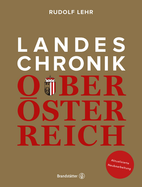 Landeschronik Ober&ouml;sterreich - Rudolf Lehr, Johannes Jetschgo, Gerald Mandlbauer