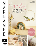 Makramee Super Easy – Express-Projekte - Stefanie Siebenländer