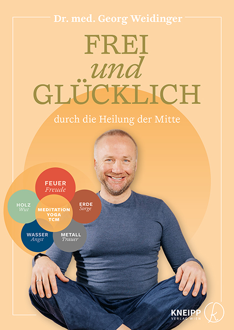 Frei und gl&uuml;cklich durch die Heilung der Mitte - Georg Weidinger